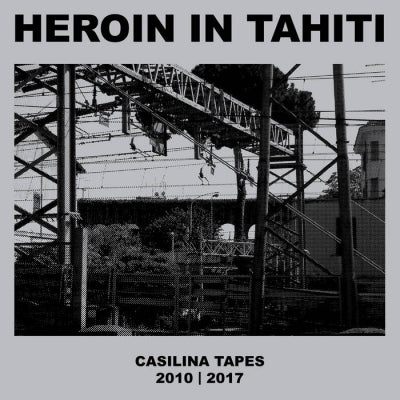 HEROIN IN TAHITI - Casilina Tapes 2010 | 2017