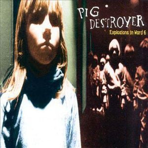 PIG DESTROYER - Explosions In Ward 6