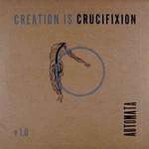 CREATION IS CRUCIFIXION - Automata