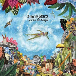 PRESS TO MECO - Here's To The Fatigue