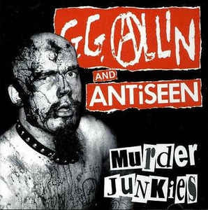 GG ALLIN & ANTISEEN - Murder Junkies