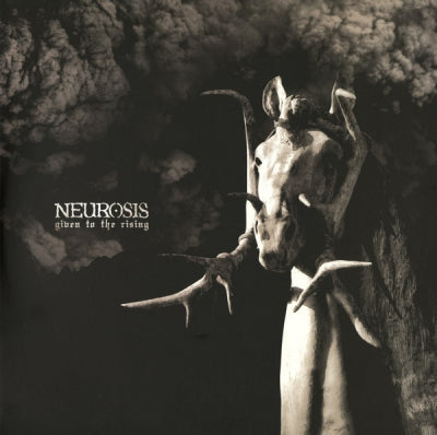 NEUROSIS - Given To The Rising