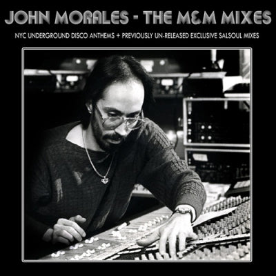 JOHN MORALES - The M&M Mixes: NYC Underground Disco Anthems + Previously Un-Released Exclusive Salsoul Mixes