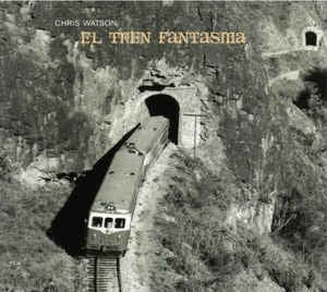 CHRIS WATSON - El Tren Fantasma