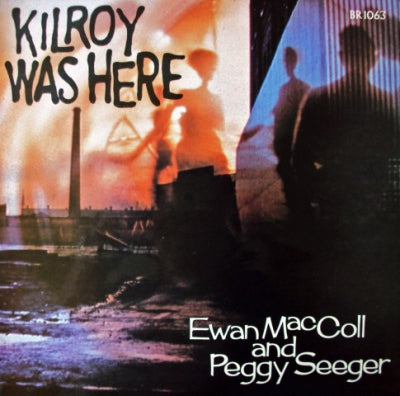 EWAN MACCOLL & PEGGY SEEGER - Kilroy Was Here
