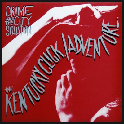 CRIME AND THE CITY SOLUTION - The Kentucky Click / Adventure