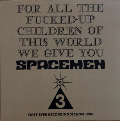 SPACEMEN 3 - For All The Fucked-Up Children Of This World We Give You Spacemen 3