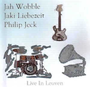 JAH WOBBLE JAKI LIEBEZEIT PHILIP JECK - Live In Leuven