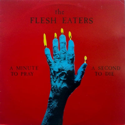 THE FLESH EATERS - A Minute To Pray A Second To Die