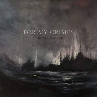 MARISSA NADLER - For My Crimes