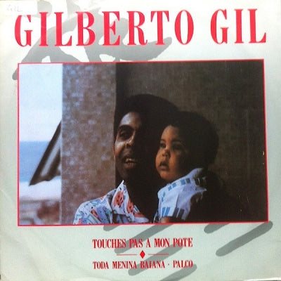 GILBERTO GIL - Touches Pas A Mon Pote / Toda Menina Baiana / Palco