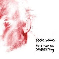 ROOIE WAAS - Het is maar een constatering
