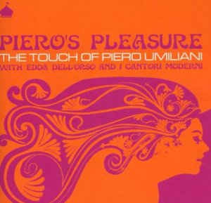 PIERO UMILIANI WITH EDDA DELL'ORSO & I CANTORI MODERNI - Piero's Pleasure - The Touch Of Piero Umiliani