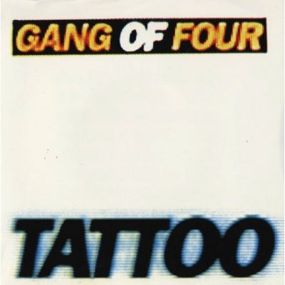 GANG OF FOUR - Tattoo
