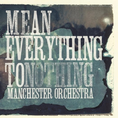 MANCHESTER ORCHESTRA - Mean Everything To Nothing