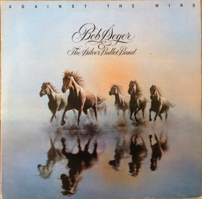 BOB SEGER & THE SILVER BULLET BAND - Against The Wind