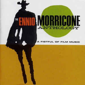 ENNIO MORRICONE - The Ennio Morricone Anthology: A Fistful Of Film Music