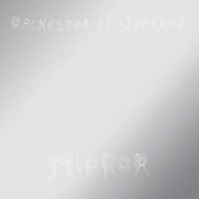 ORCHESTRA OF SPHERES - Mirror