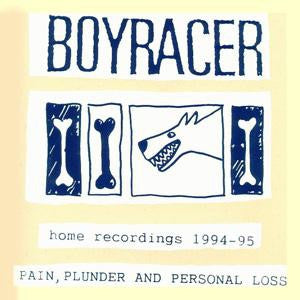 BOYRACER - Pain, Plunder And Personal Loss (Home Recordings 1994-95)