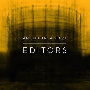 EDITORS - An End Has A Start