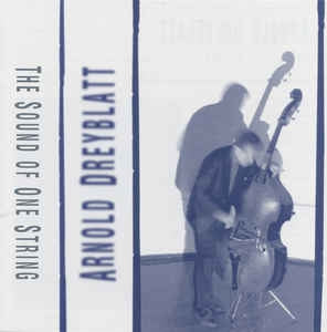ARNOLD DREYBLATT - The Sound Of One String