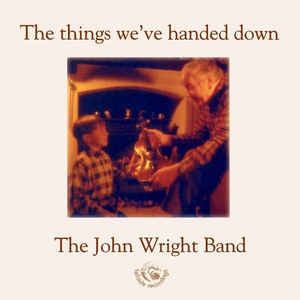 THE JOHN WRIGHT BAND - The Things We've Handed Down