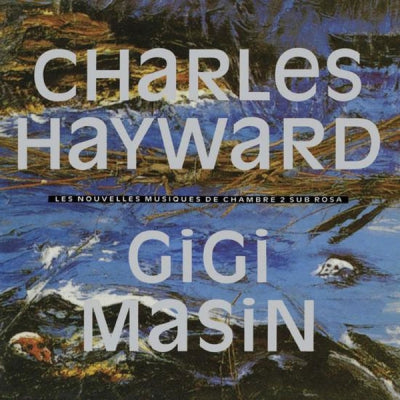 CHARLES HAYWARD / GIGI MASIN - Les Nouvelles Musiques De Chambre Volume 2