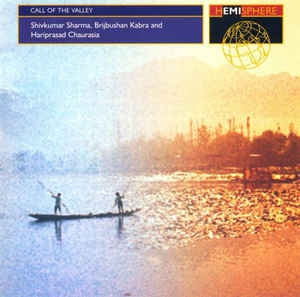 SHIVKUMAR SHARMA, BRIJBUSHAN KABRA AND HARIPRASAD CHAURASIA - Call Of The Valley