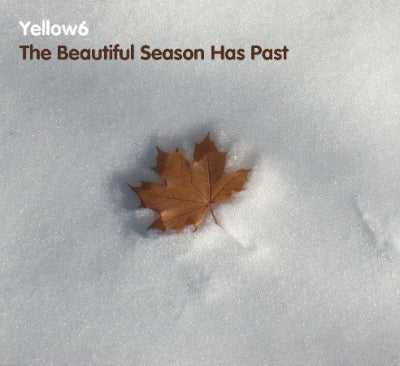 YELLOW6 - The Beautiful Season Has Past