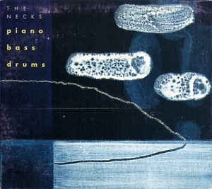THE NECKS - Piano Bass Drums