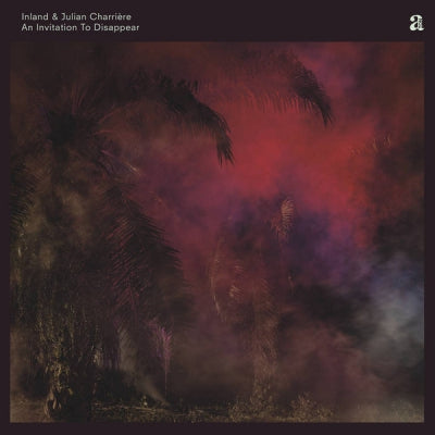 INLAND & JULIAN CHARRIèRE - An Invitation To Disappear
