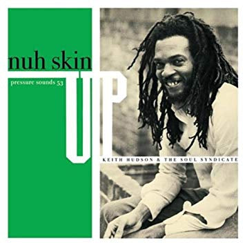 KEITH HUDSON & THE SOUL SYNDICATE - Nuh Skin Up