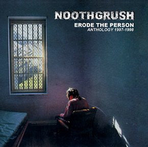 NOOTHGRUSH - Erode The Person - Anthology 1997-1998