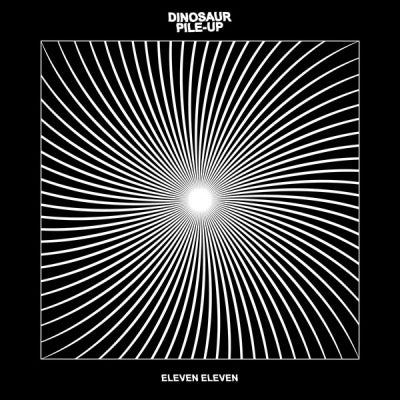 DINOSAUR PILE-UP - Eleven Eleven