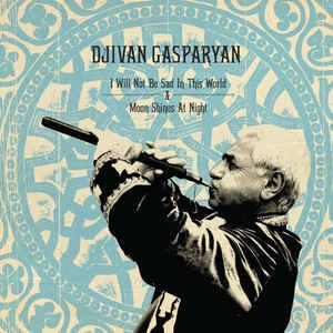 DJIVAN GASPARYAN - I Will Not Be Sad In This World/Moon Shines At Night