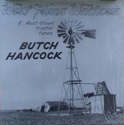 BUTCH HANCOCK - West Texas Waltzes & Dust-blown Tractor Tunes