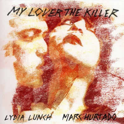 LYDIA LUNCH & MARC HURTADO - My Lover The Killer