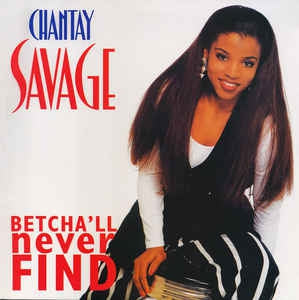 CHANTAY SAVAGE - Betcha'll Never Find