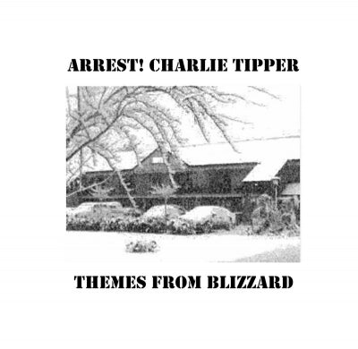 ARREST! CHARLIE TIPPER - Themes From Blizzard