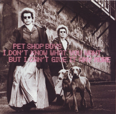 PET SHOP BOYS - I DON'T KNOW WHAT YOU WANT BUT I CAN'T GIVE IT ANY MORE