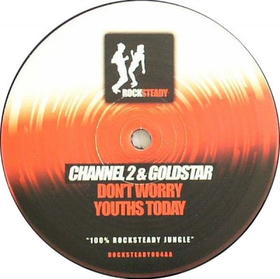 CHANNEL 2 & GOLDSTAR - Don't Worry / Youths Today
