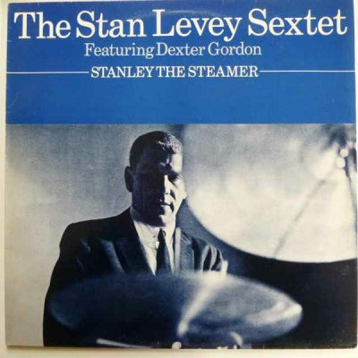 THE STAN LEVEY SEXTET FEATURING DEXTER GORDON - Stanley The Steamer