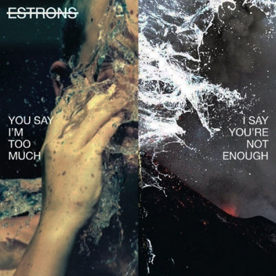 ESTRONS - You Say I'm Too Much, I Say You're Not Enough