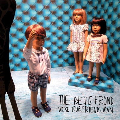 THE BEVIS FROND - We're Your Friends, Man