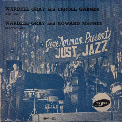 WARDELL GRAY AND ERROLL GARNER / WARDELL GRAY AND HOWARD MCGHEE - Gene Norman Presents "Just Jazz"