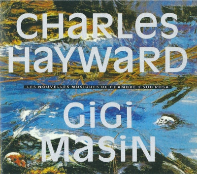 CHARLES HAYWARD / GIGI MASIN - Les Nouvelles Musiques De Chambre 2 Sub Rosa