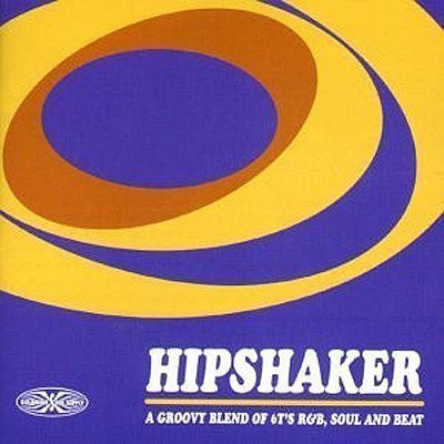VARIOUS ARTISTS - Hipshaker (A Groovy Blend Of 6T's R&B, Soul & Beat).