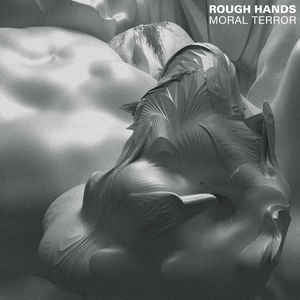 ROUGH HANDS - Moral Terror