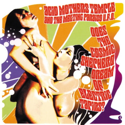 ACID MOTHERS TEMPLE & THE MELTING PARAISO U.F.O. - Does The Cosmic Shepherd Dream Of Electric Tapirs?