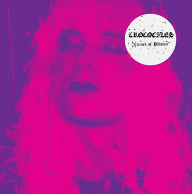 CROCODILES - Crimes Of Passion